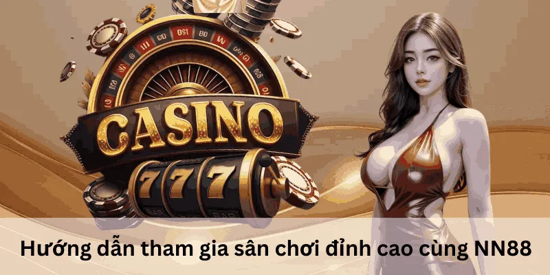 Hướng dẫn tham gia sân chơi đỉnh cao NN88